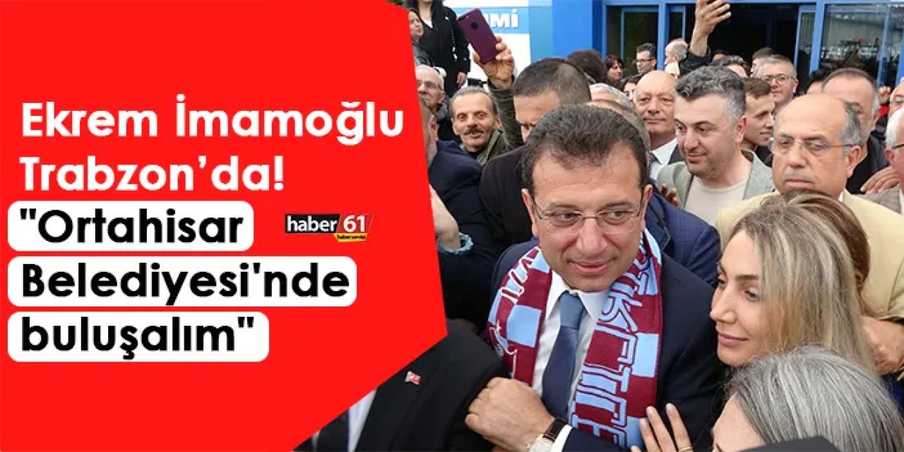 Ekrem İmamoğlu, bayram tatilinde memleketi Trabzon’da coşkuyla karşılandı