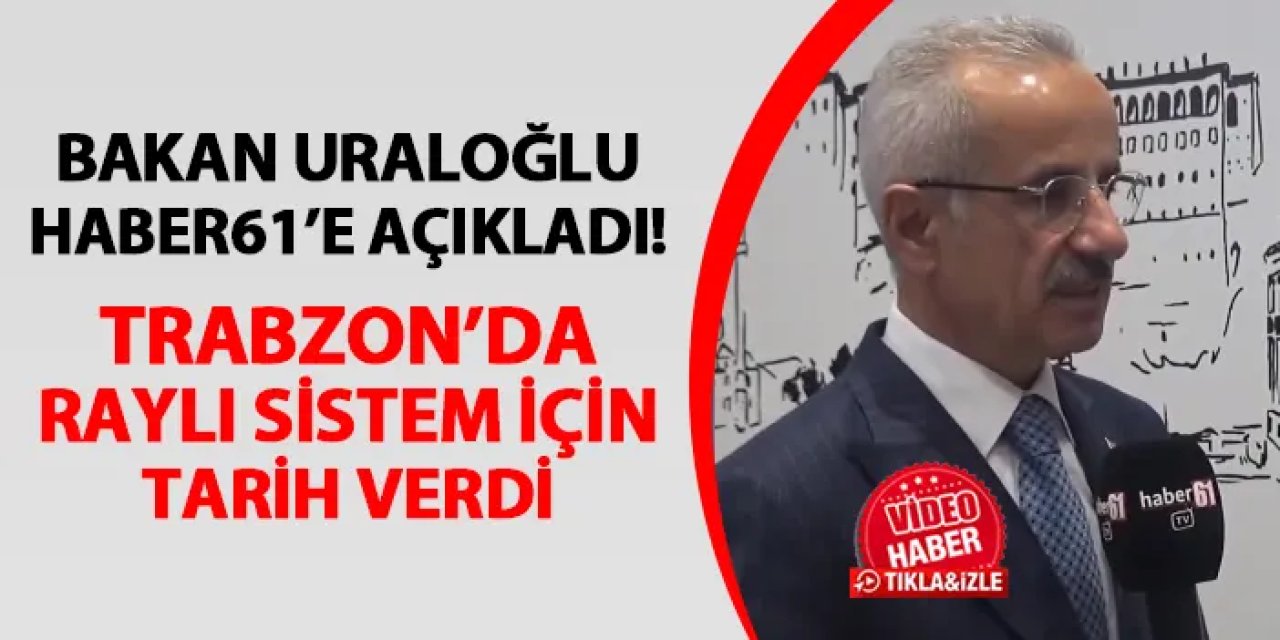 Bakan Uraloğlu: Trabzon’a 2028’de Raylı Sistem Kazandırmayı Planlıyoruz