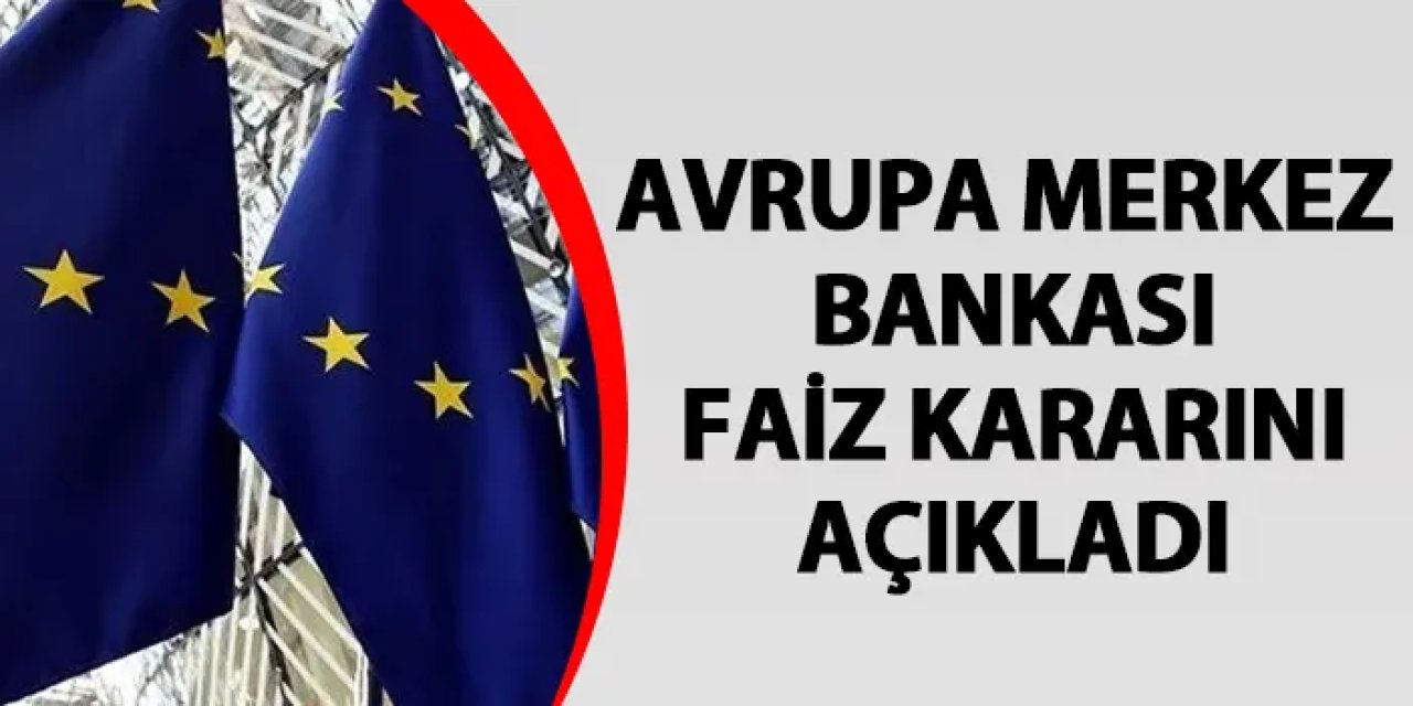 Avrupa Merkez Bankası faiz kararını açıkladı