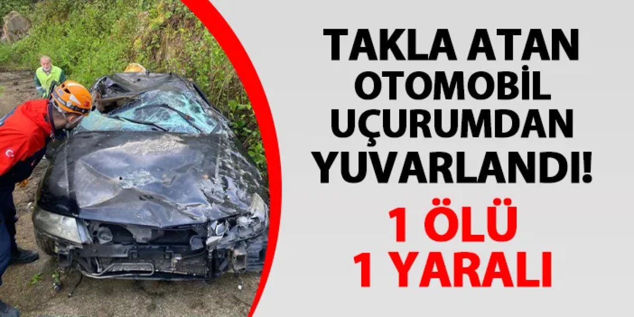 Otomobil takla atıp uçurumdan yuvarlandı! 1 ölü, 1 yaralı