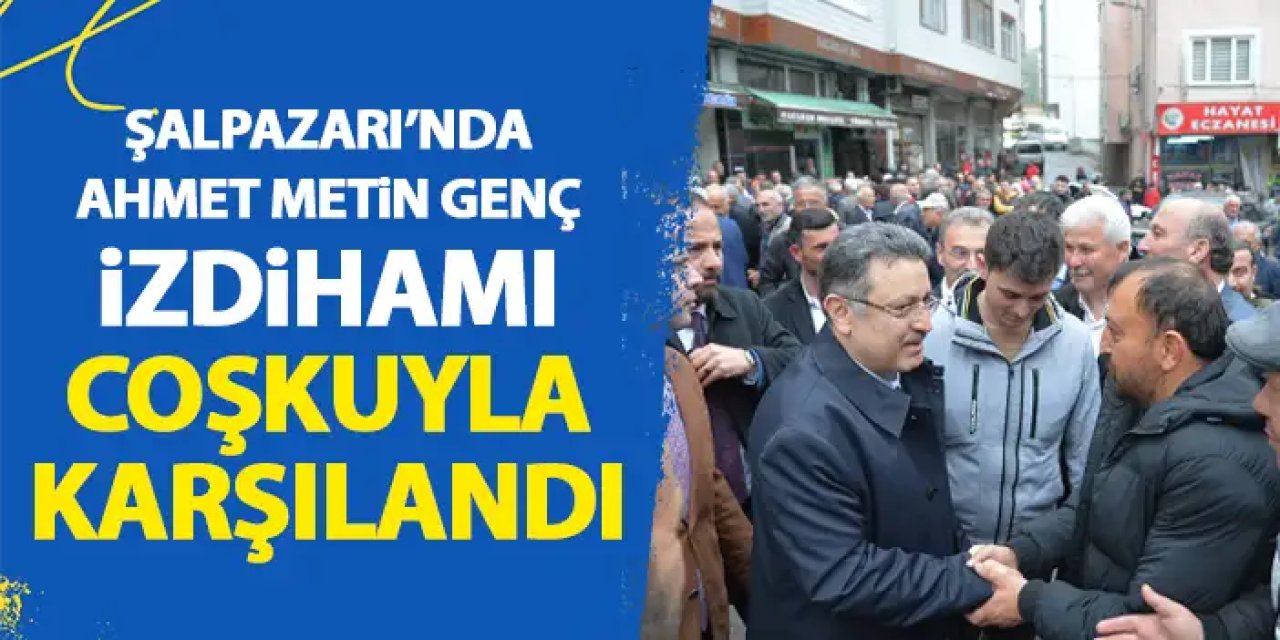 Şalpazarı'nda Ahmet Metin Genç İzdihamı! Coşkuyla karşılandı