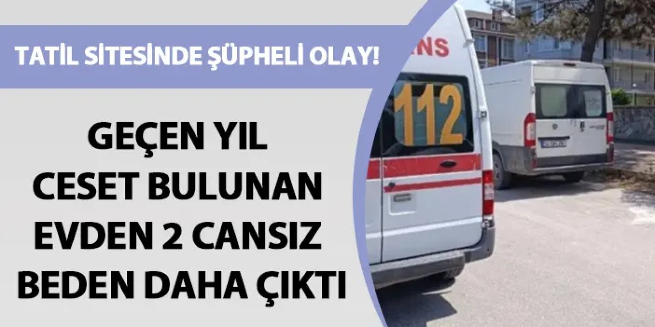 Sakarya'da şüpheli olay! Aynı evden 1 yılda 3 cansız beden çıktı