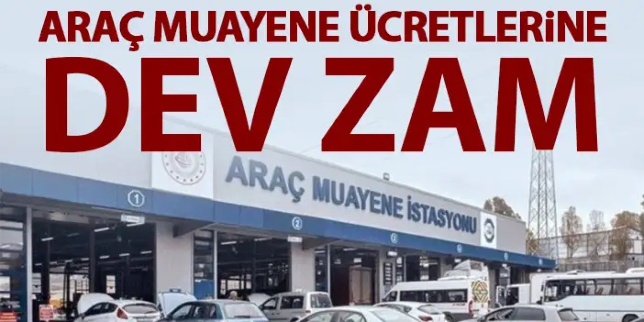 Araç muayene ücretlerine dev zam! Bu rakamlar cep yakacak