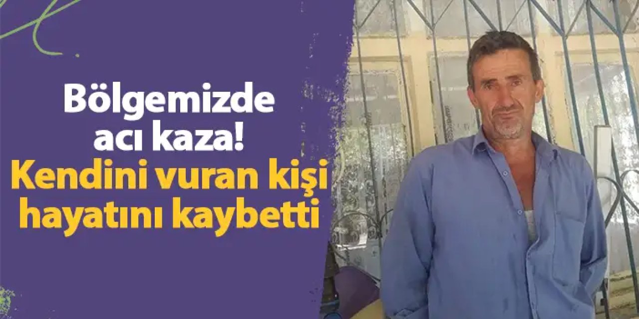 Bölgemizde acı kaza! Kendini vuran kişi hayatını kaybetti