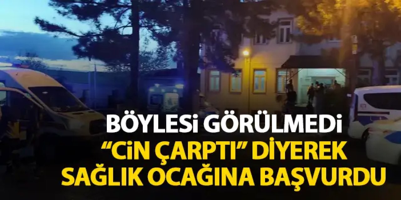 Böylesi ilk kez yaşandı! "Cin çarptı" şikayeti ile sağlık ocağına başvurdular!