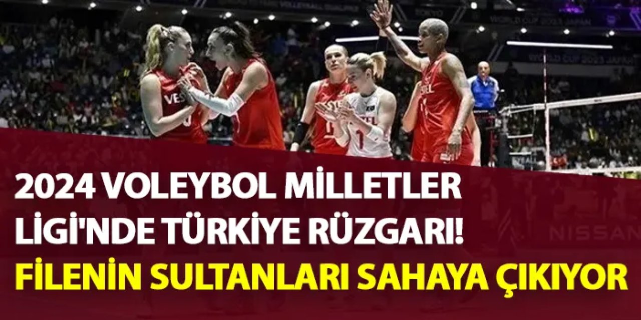 Filenin Sultanları 2024 Voleybol Milletler Ligi için hazırlanıyor! İşte kadro