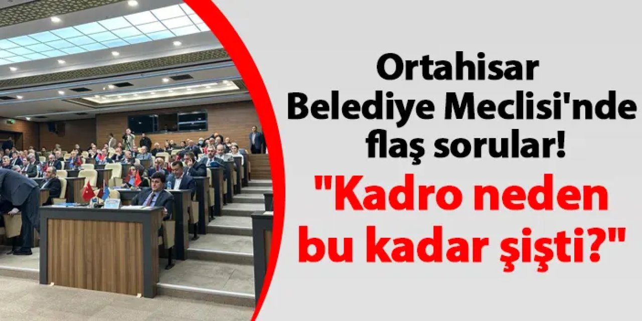 Ortahisar Belediye Meclisi'nde flaş sorular! "Kadro neden bu kadar şişti?"
