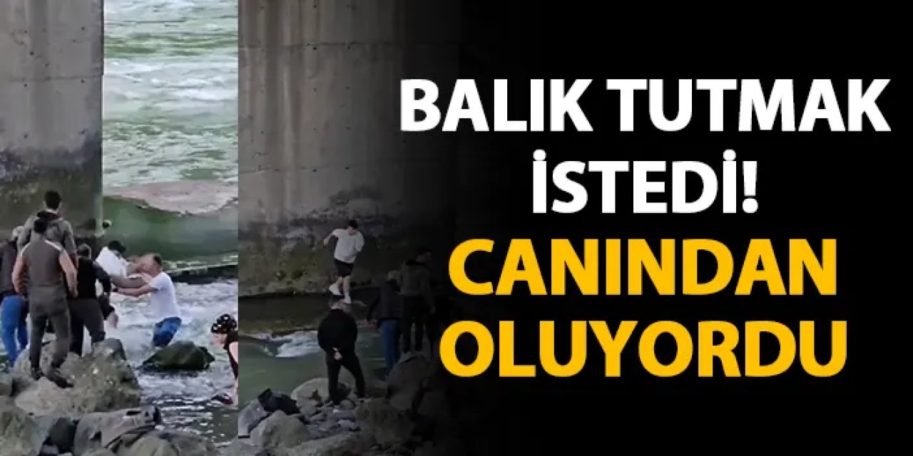 Artvin'de balık tutmak isterken canından oluyordu!