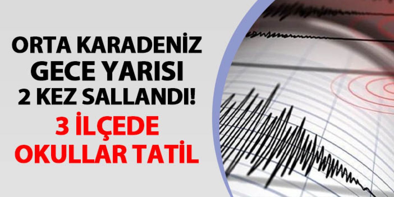 Orta Karadeniz ili 2 kez sallandı! 3 ilçede okullar tatil edildi
