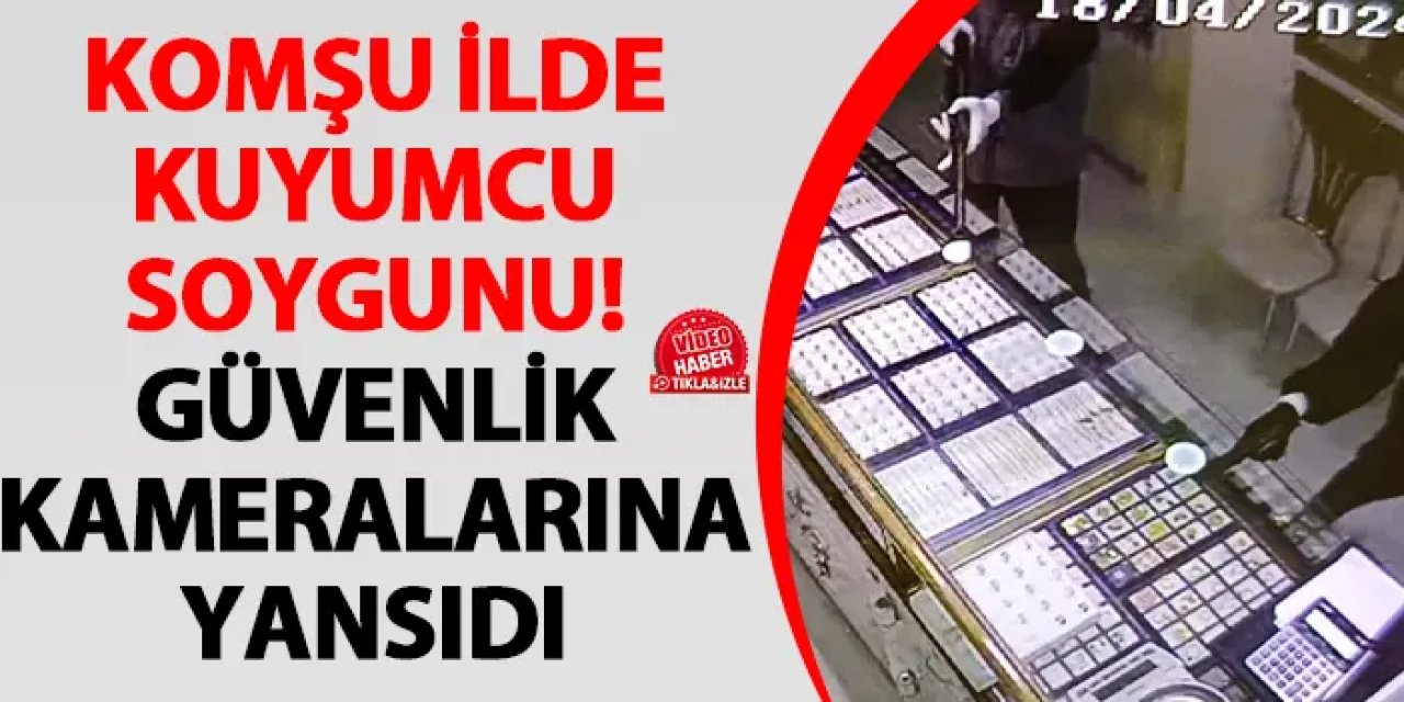 Giresun'da kuyumcu soygunu güvenlik kameralarına böyle yansıdı!