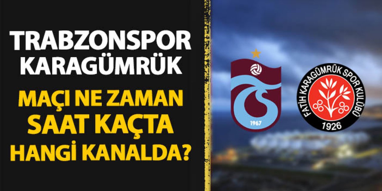 Trabzonspor - Karagümrük Türkiye Kupası yarı final maçı