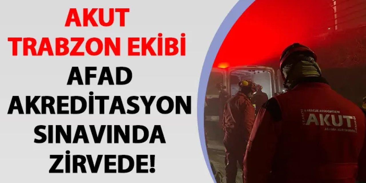 AKUT Trabzon ekibi AFAD Akreditasyon Sınavında Zirvede!