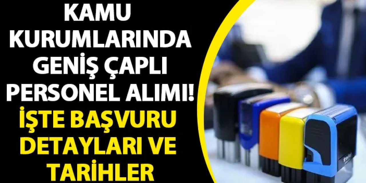 Kamu kurumlarında geniş çaplı personel alımı! İşte başvuru detayları ve tarihler