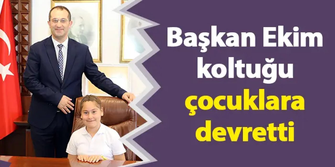 Başkan Ekim koltuğu çocuklara devretti