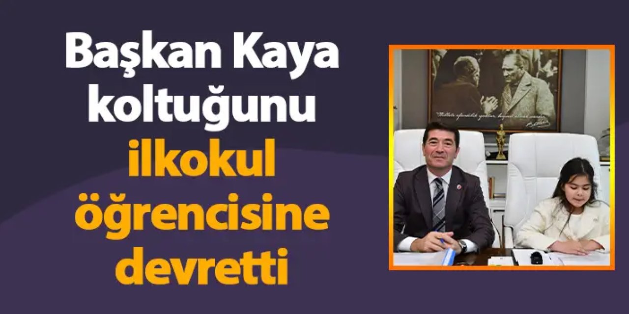 Başkan Kaya koltuğunu ilkokul öğrencisine devretti
