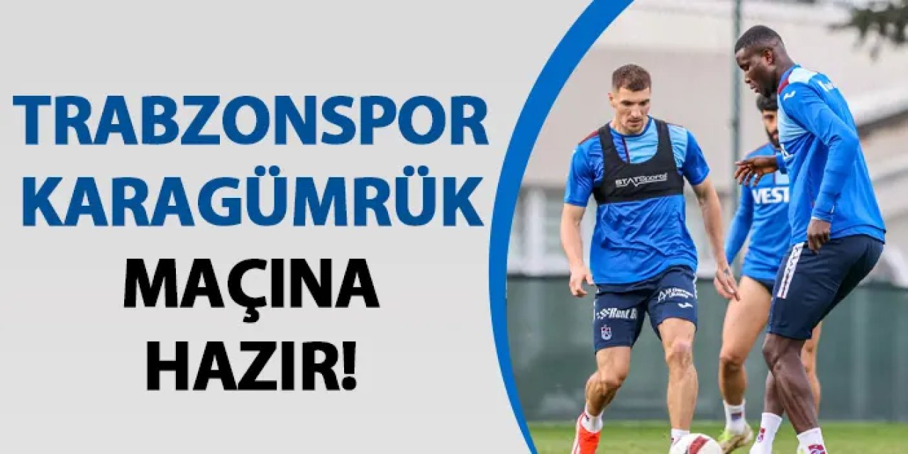 Trabzonspor Karagümrük maçına hazır!