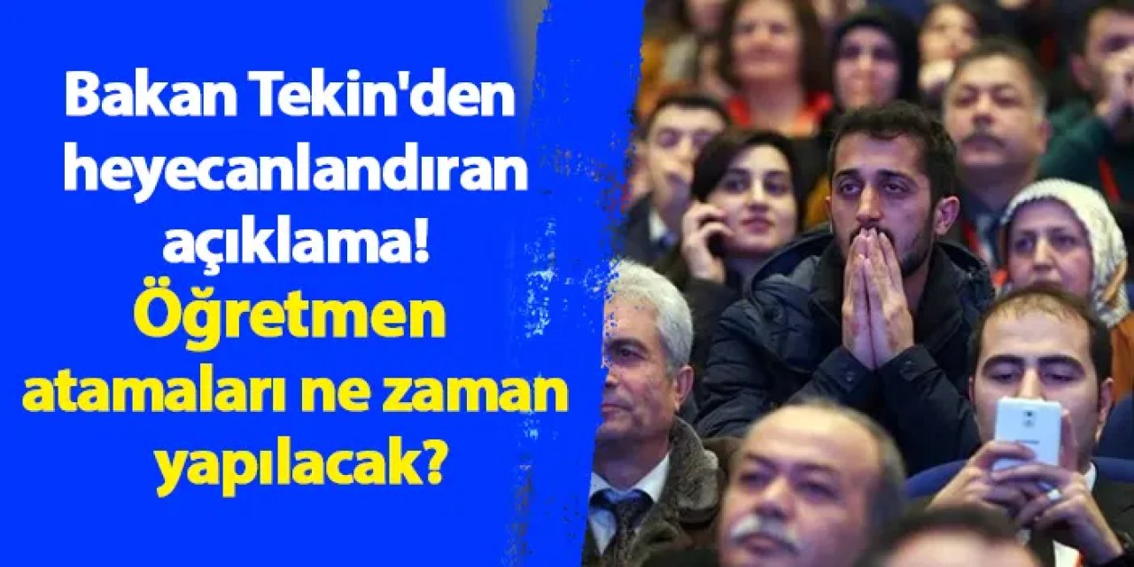 Bakan Tekin'den heyecanlandıran açıklama! Öğretmen atamaları ne zaman yapılacak?