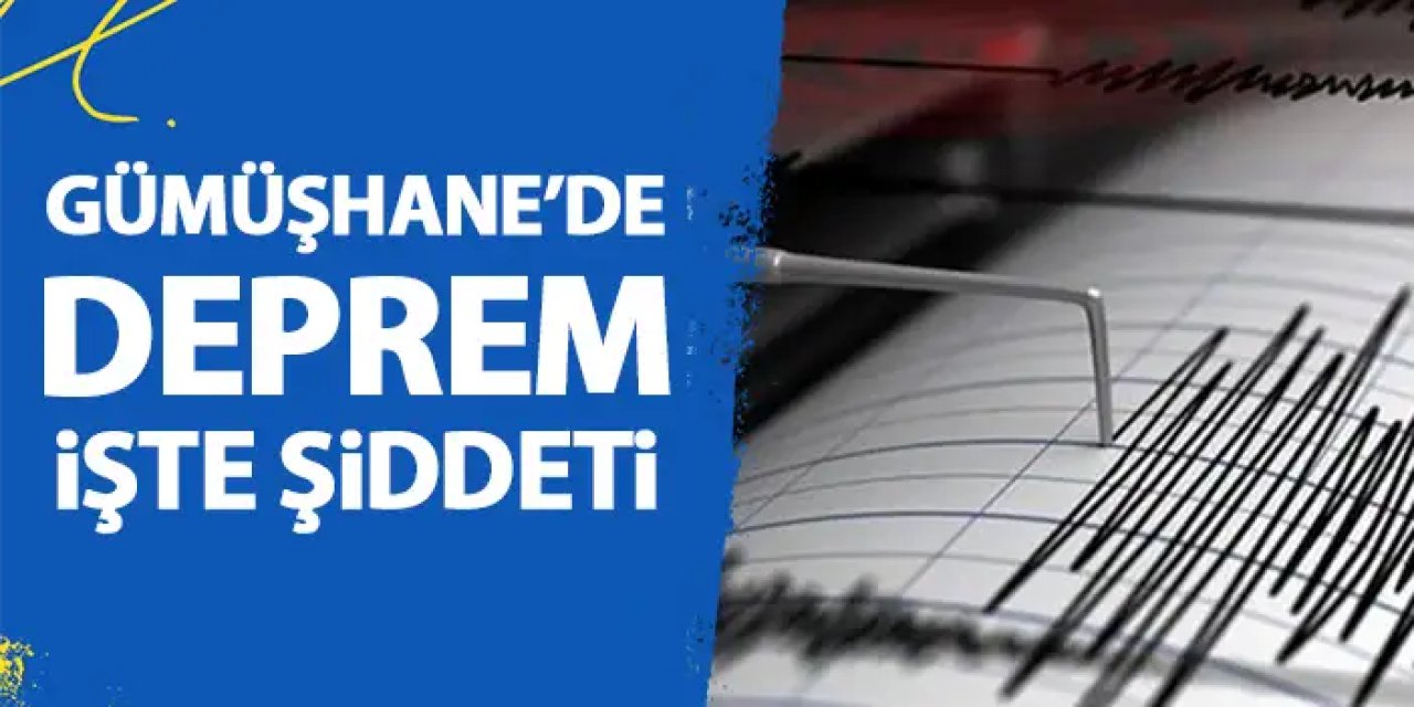 Gümüşhane'de sabah saatlerinde deprem! İşte şiddeti