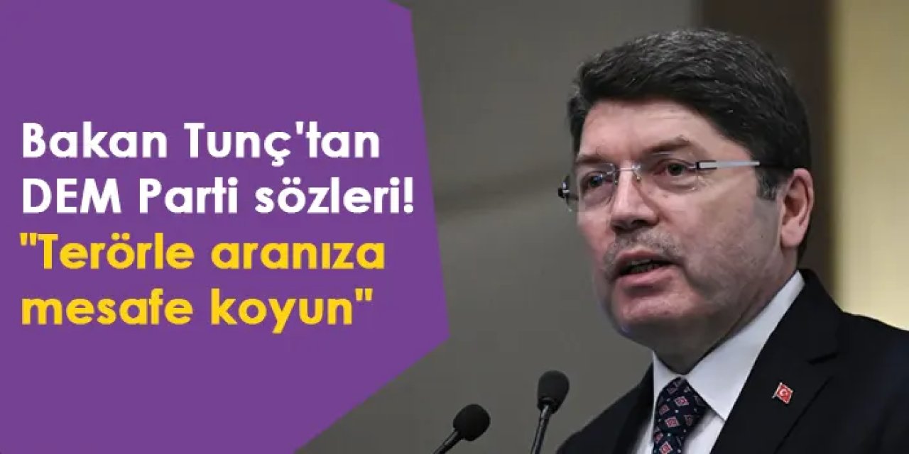 Bakan Tunç'tan DEM Parti sözleri! "Terörle aranıza mesafe koyun"