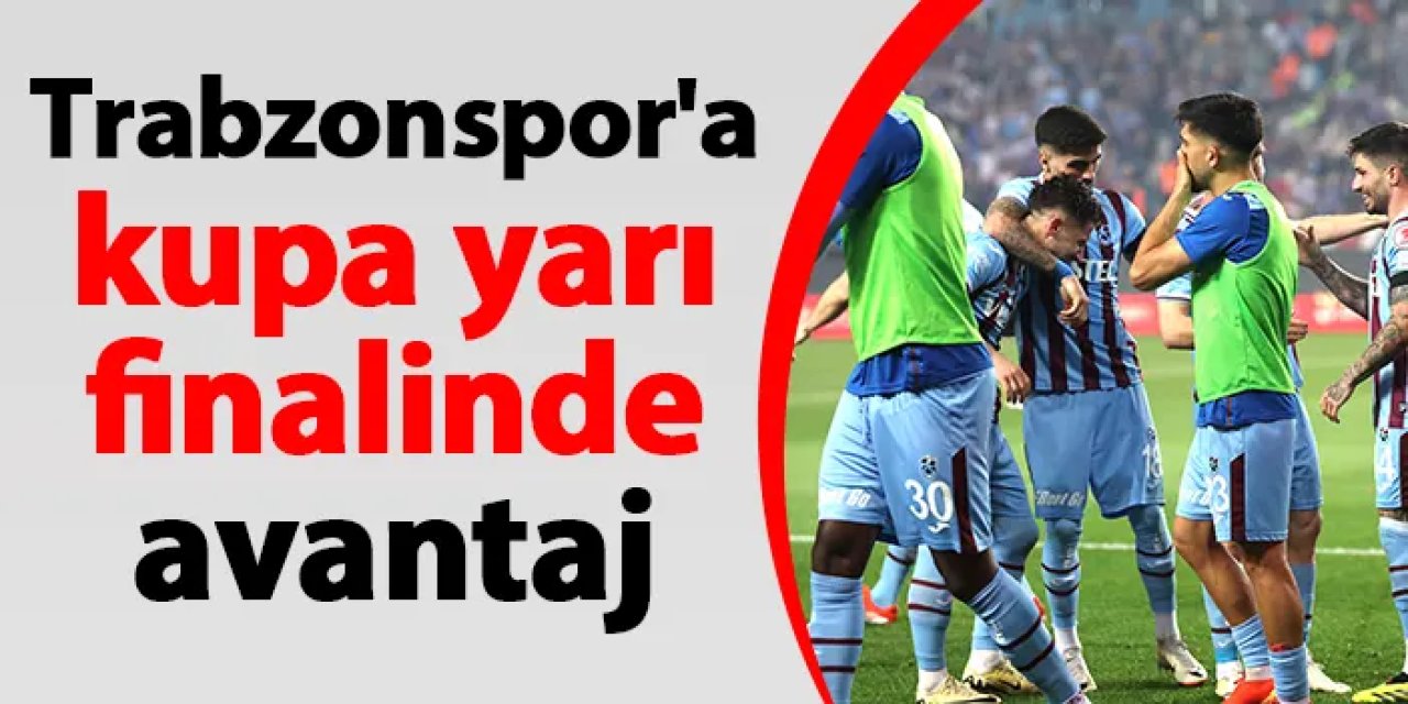 Trabzonspor'a kupa yarı finalinde avantaj