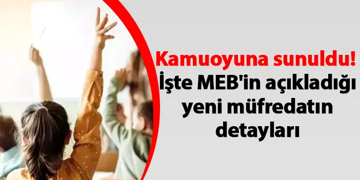 Kamuoyuna sunuldu! İşte MEB'in açıkladığı yeni müfredatın detayları