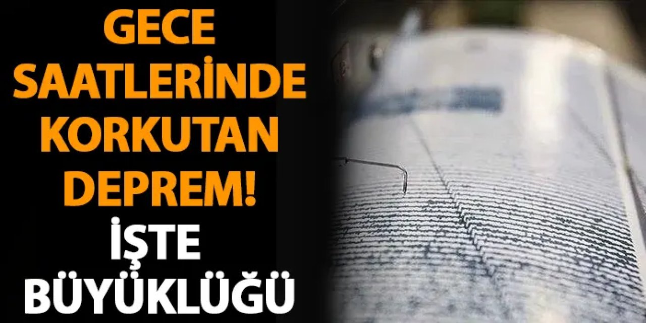 Gece saatlerinde 4.1 büyüklüğünde deprem!