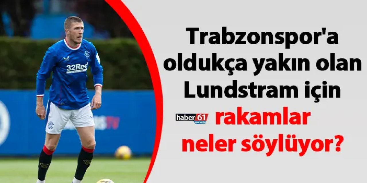 Trabzonspor'a oldukça yakın olan Lundstram için rakamlar neler söylüyor?