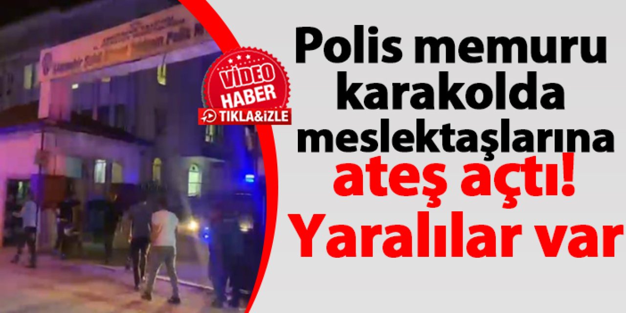 Adıyaman'da polis memuru meslektaşlarına ateş açtı! Yaralılar var