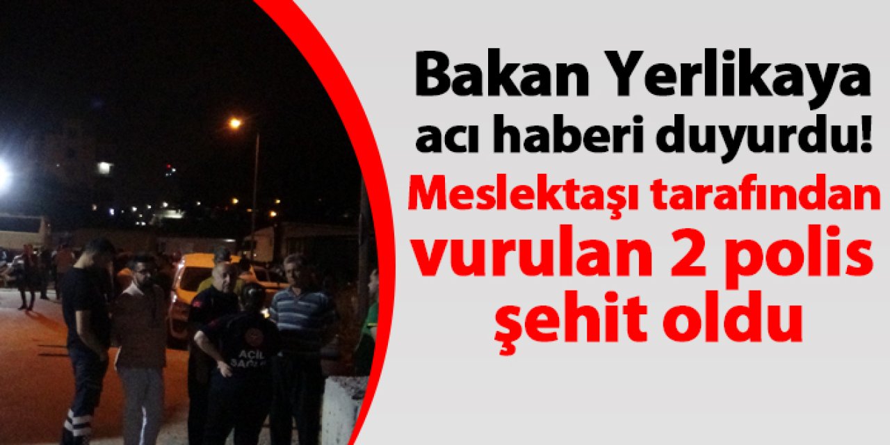 Bakan Yerlikaya acı haberi duyurdu! Meslektaşı tarafından vurulan 2 polis şehit oldu