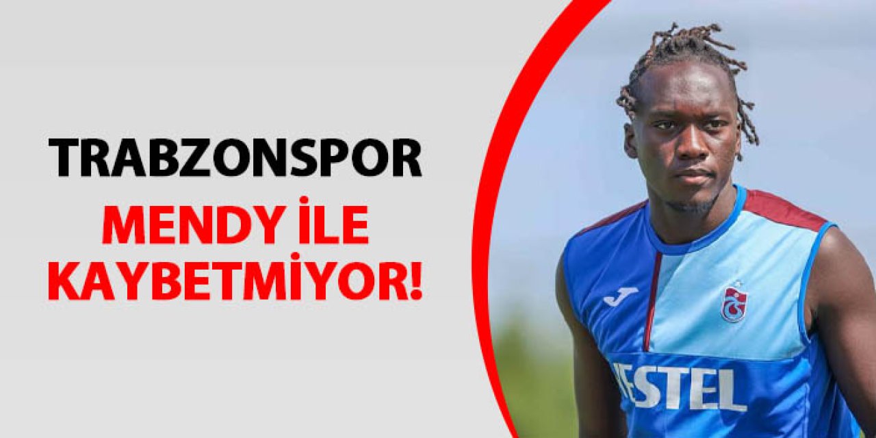 Trabzonspor Mendy ile kaybetmiyor!