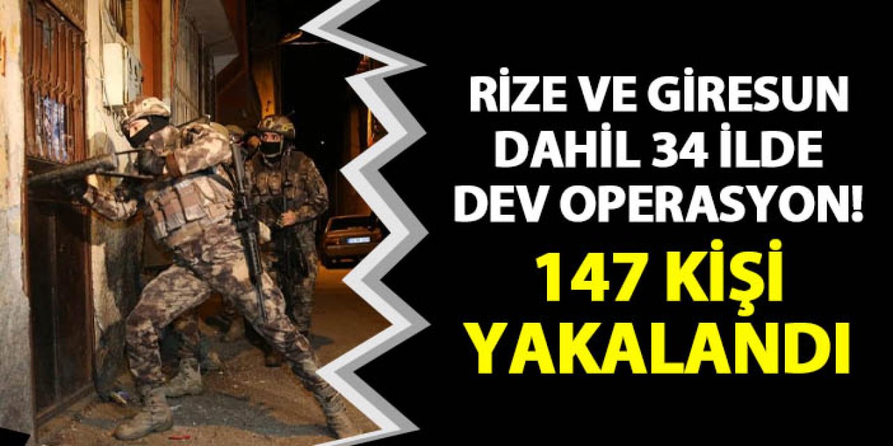 Rize ve Giresun dahil 34 ilde terör operasyonu! 147 kişi yakalandı