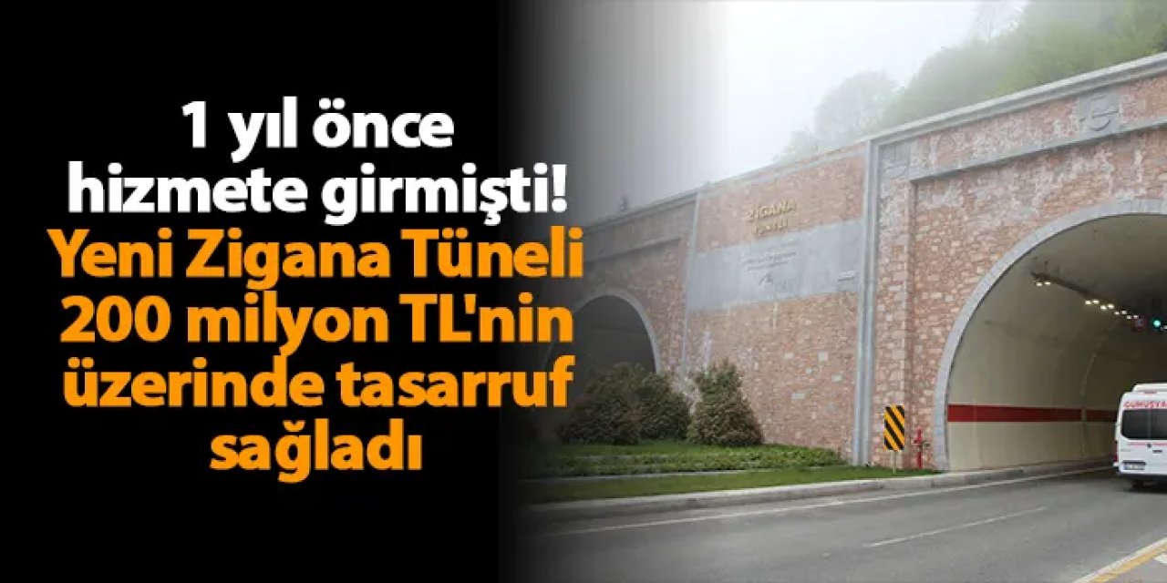 1 yıl önce hizmete girmişti! Yeni Zigana Tüneli 200 milyon TL'nin üzerinde tasarruf sağladı