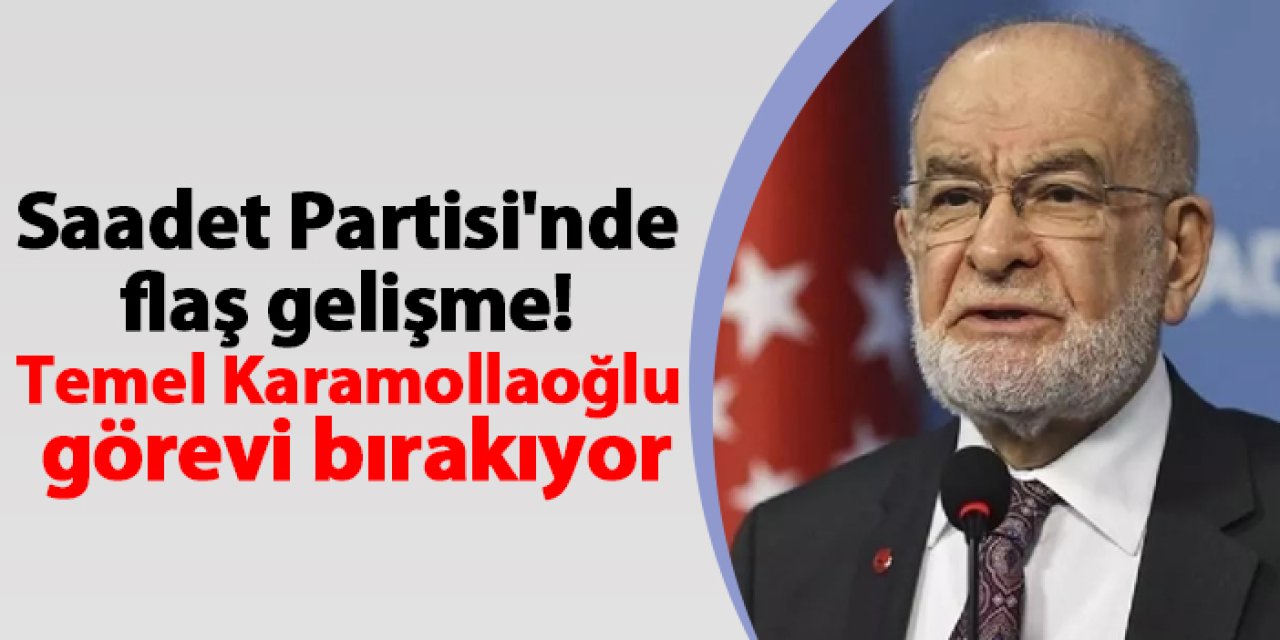 Saadet Partisi'nde flaş gelişme! Temel Karamollaoğlu görevi bırakıyor