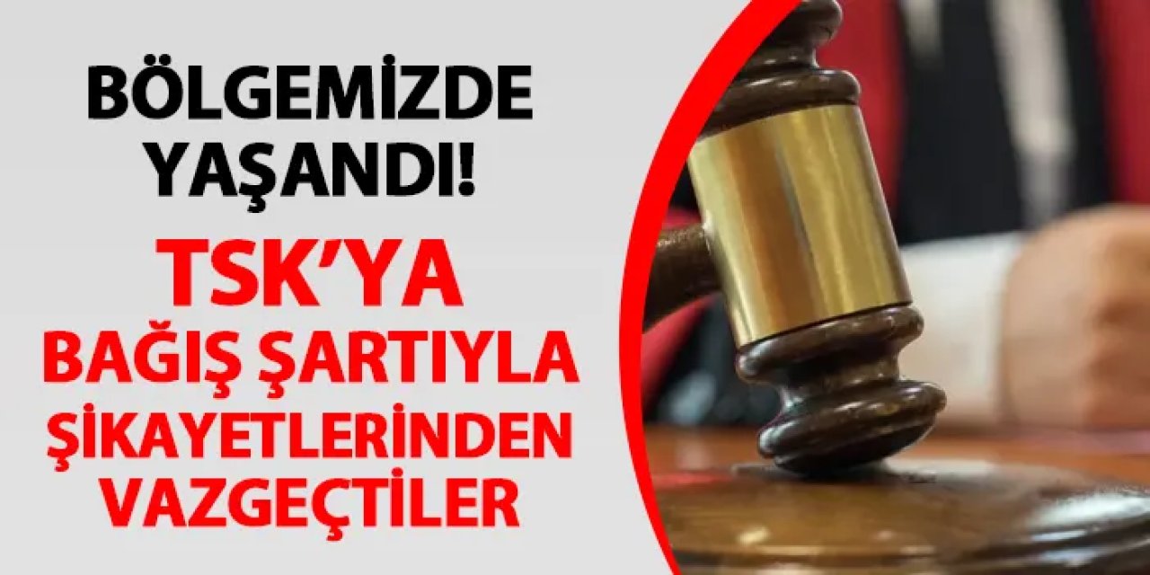 Bayburt'ta yaşandı! TSK'ya bağış şartıyla şikayetlerinden vazgeçtiler
