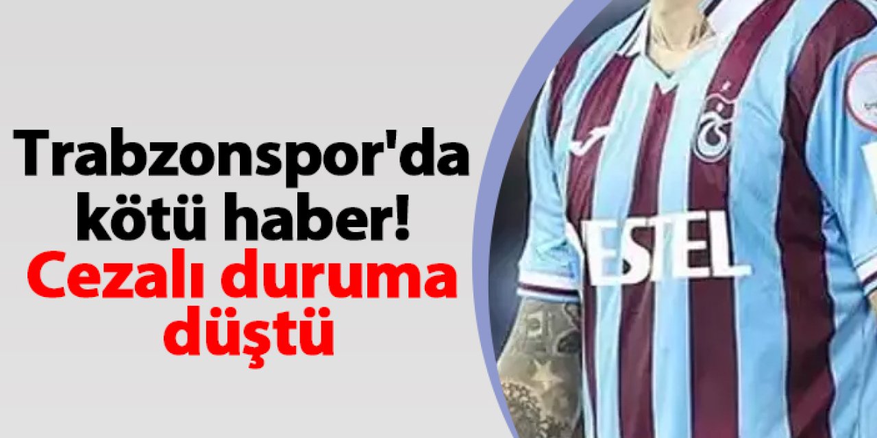 Trabzonspor'da kötü haber! Cezalı duruma düştü