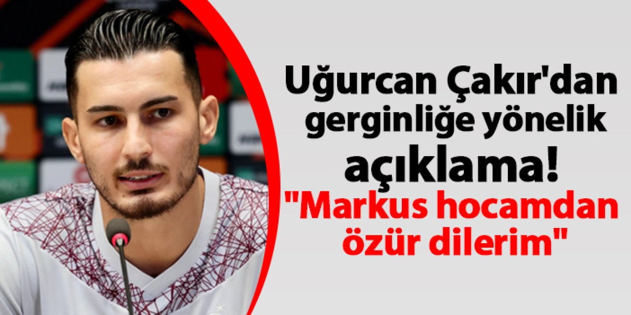 Uğurcan Çakır'dan gerginliğe yönelik açıklama! "Markus hocamdan özür dilerim"