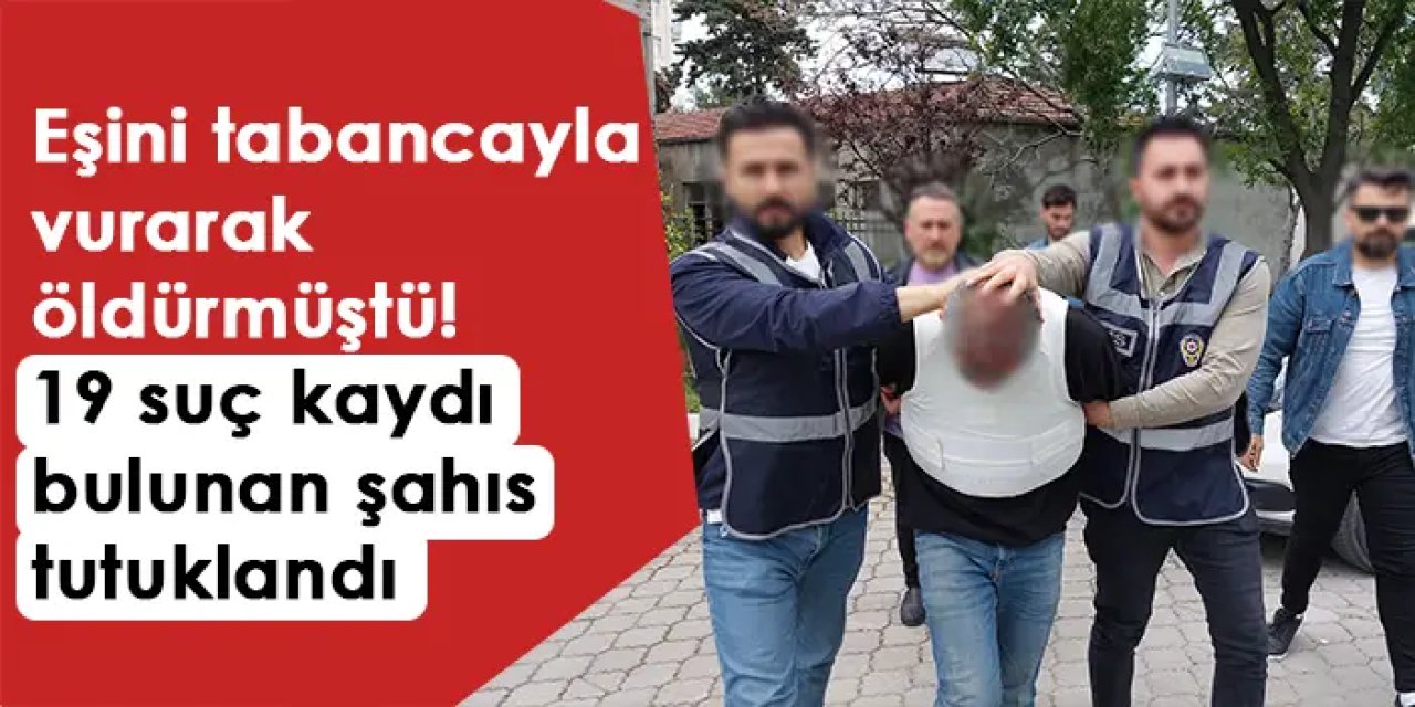 Samsun'da eşini öldürmüştü! 19 suç kaydı bulunan şahıs tutuklandı