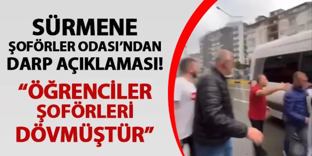 Sürmene Şoförler Odası'ndan darp açıklaması geldi! "Öğrenciler şoförleri dövmüştür"