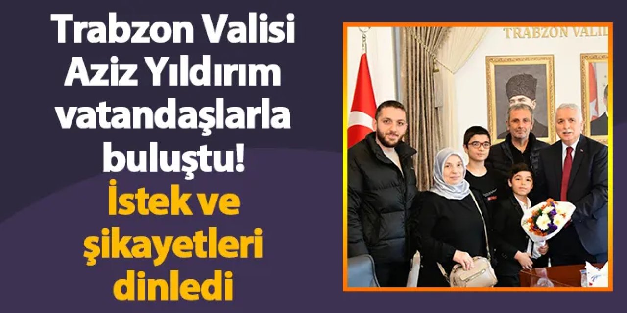 Trabzon Valisi Aziz Yıldırım vatandaşlarla buluştu! İstek ve şikayetleri dinledi
