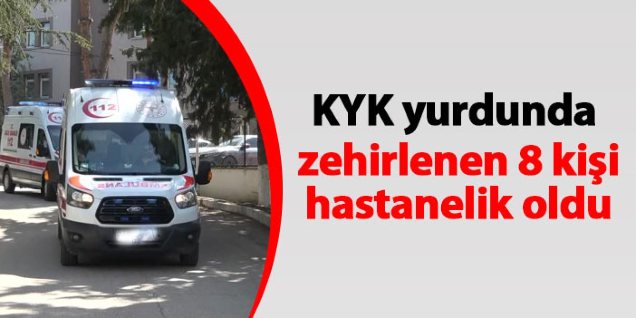 Amasya'da KYK yurdunda 8 kişi hastanelik oldu