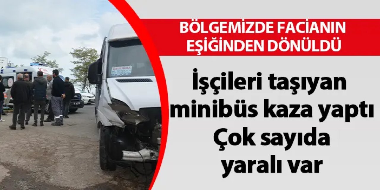 Ordu'da facianın eşiğinden dönüldü! İşçileri taşıyan minibüs kaza yaptı:10 yaralı