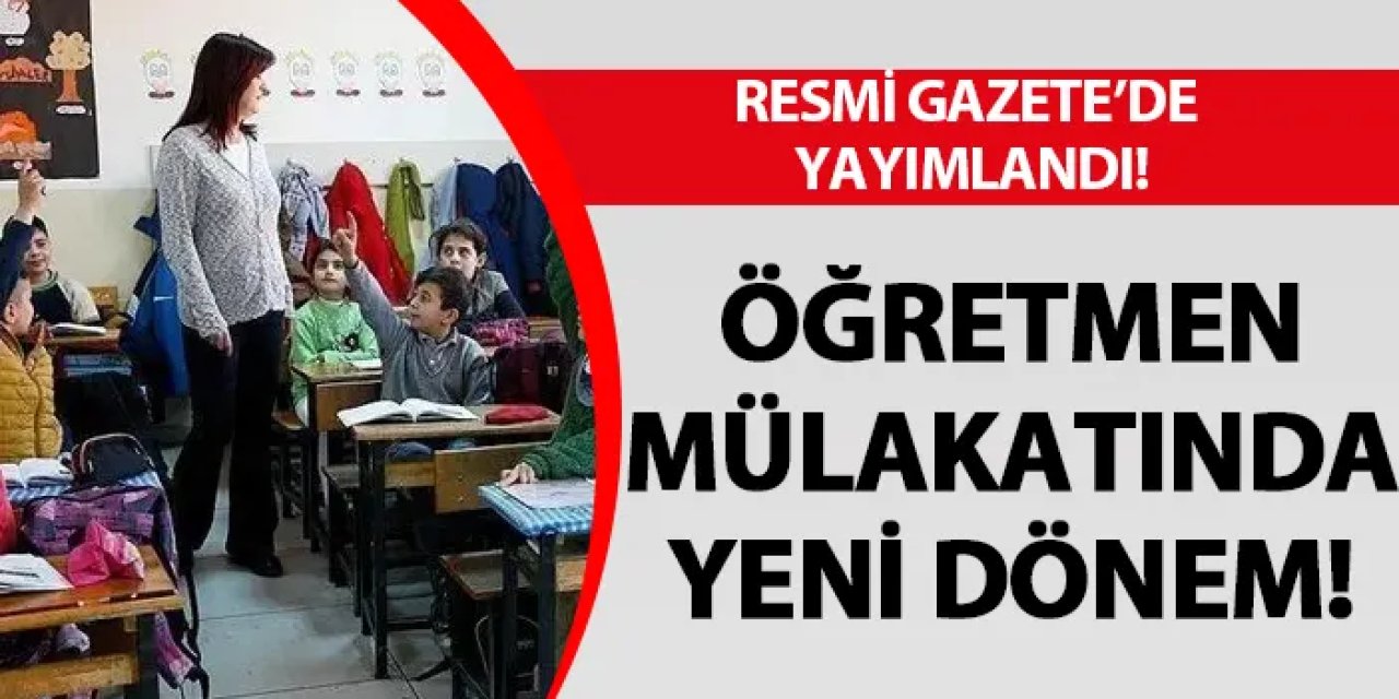 Öğretmen mülakatında yeni dönem! Resmi Gazete'de yayımlandı