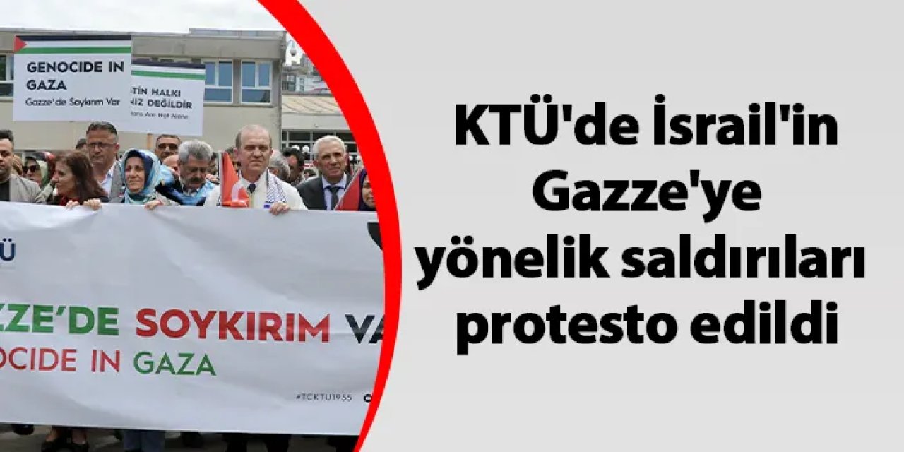 KTÜ'de İsrail'in Gazze'ye yönelik saldırıları protesto edildi