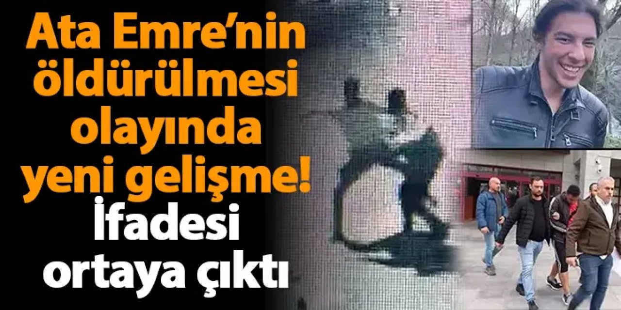 Balıkesir'de öldürülen Ata Emre olayında yeni gelişme! İfadesi ortaya çıktı
