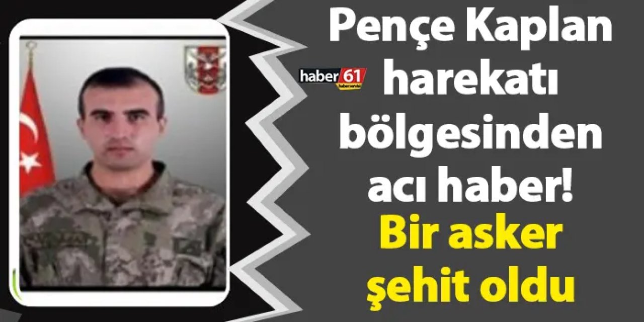 Pençe Kaplan harekatı bölgesinden acı haber! Piyade Sözleşmeli Onbaşı Recep Kabala şehit oldu