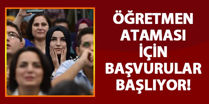 Öğretmen ataması için başvurular bugün başlıyor
