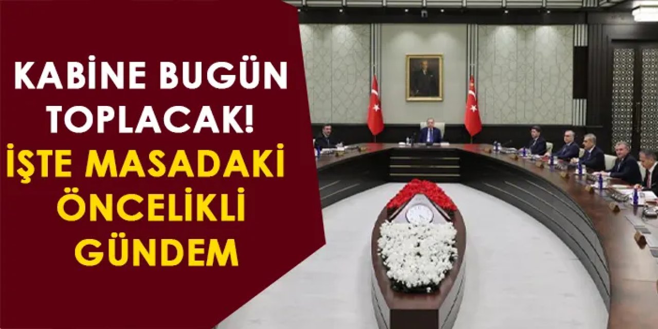 Kabine bugün toplanacak! İşte masadaki öncelikli gündem