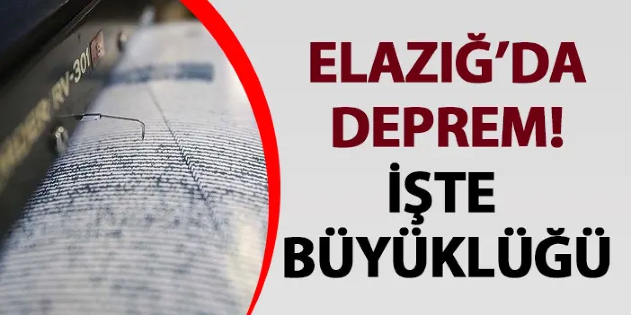Elazığ'da korkutan deprem! İşte büyüklüğü