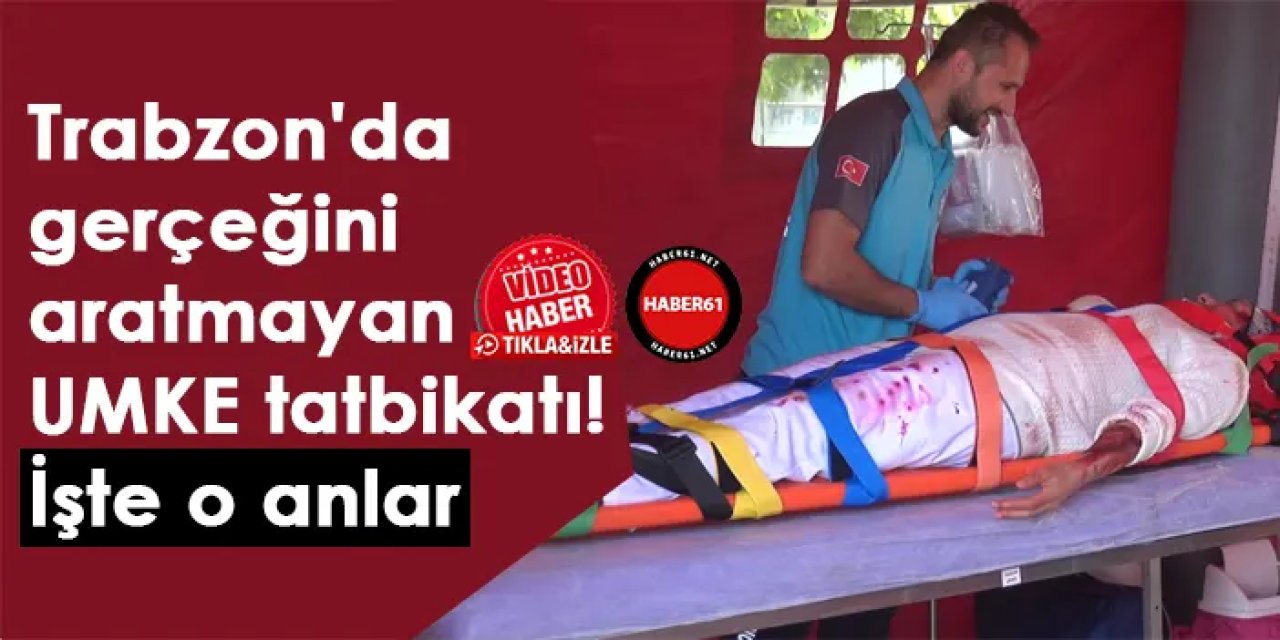 Trabzon'da gerçeğini aratmayan UMKE tatbikatı! İşte o anlar