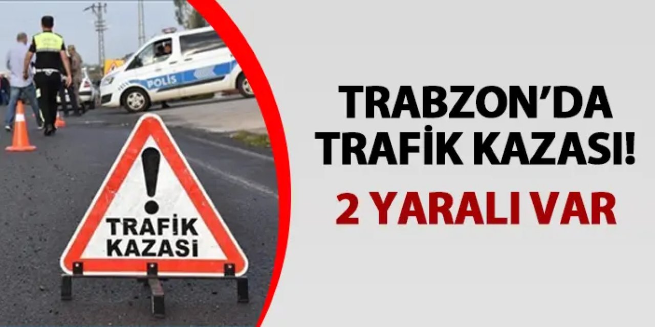 Trabzon’da Yavuz Selim Bulvarı’nda iki araç çarpıştı: 2 yaralı